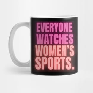 EVERYONE WATCHES WOMEN'S SPORTS (V13) Mug